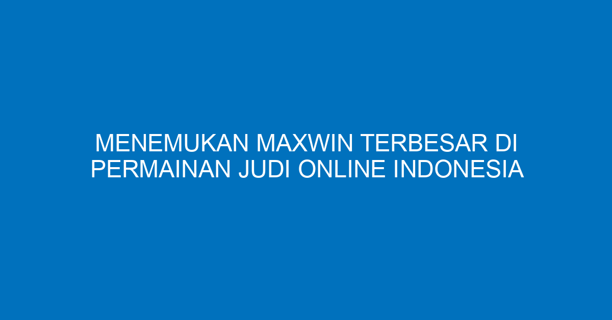 Menemukan Maxwin x1000 di Slot Online Gacor Indonesia